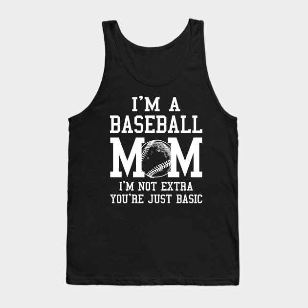 I'm A Baseball Mom I'm Not Extra You're Just Basic Tank Top by Jenna Lyannion